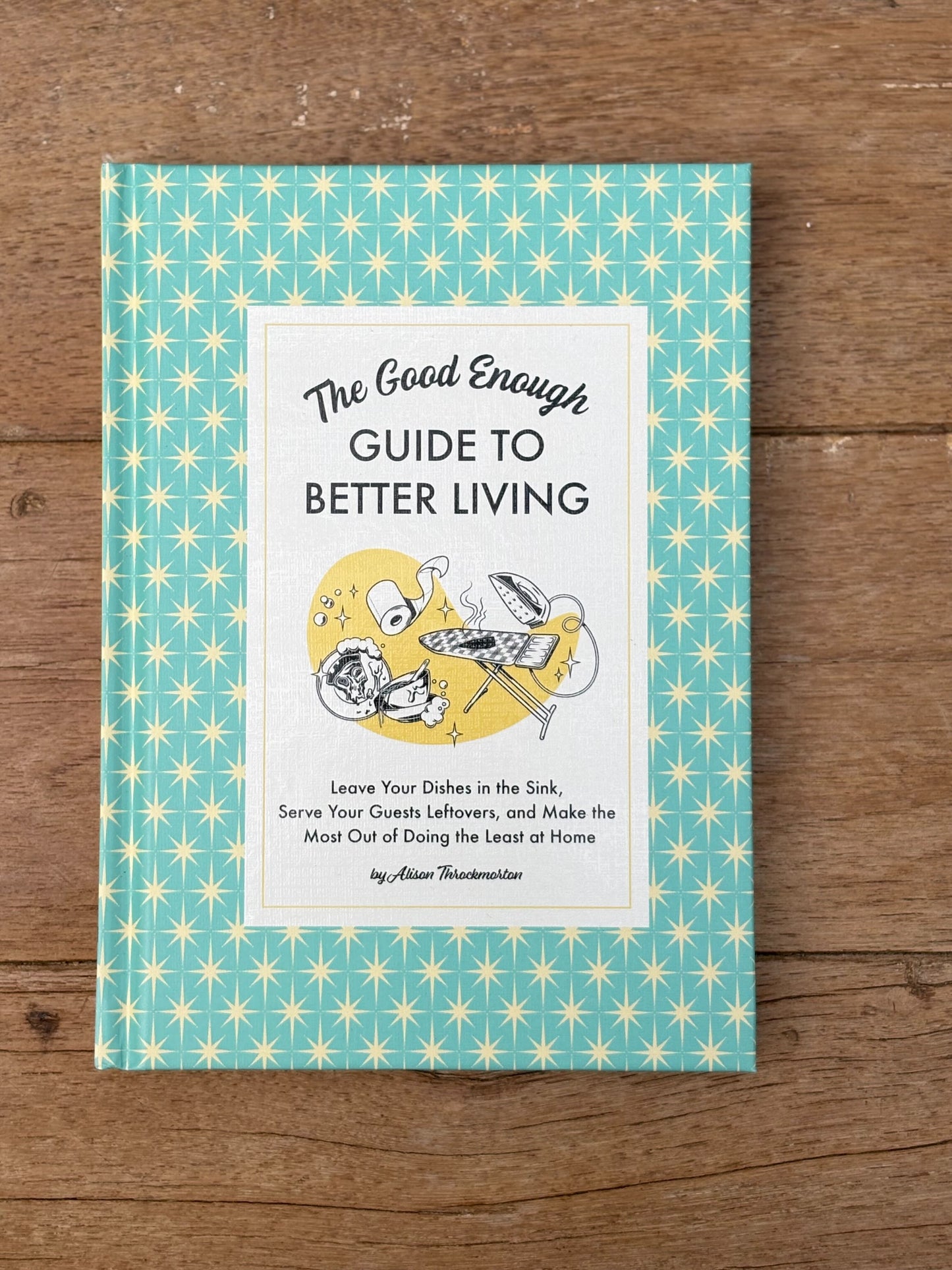 Good Enough Guide To Better Living