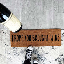 Load image into Gallery viewer, brown door mat that says I hope you brought wine