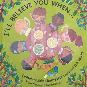 "I'll Believe You When: Children's Book Of Idioms"